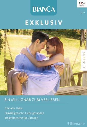 [Bianca - Exklusiv 281] • Echo der Liebe / Familie gesucht, Liebe gefunden / Traumhochzeit für Caroline